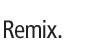 Remix.